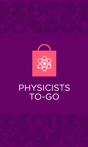 Physicists To Go