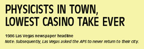 1986: Las Vegas -- Physicists in Town, Lowest Casino Take ever.
